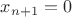 $x_{n+1}=0$