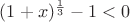 $(1+x)^\frac{1}{3}-1<0$