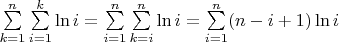 $\sum\limits_{k=1}^n\sum\limits_{i=1}^k\ln i=\sum\limits_{i=1}^n\sum\limits_{k=i}^n\ln i=\sum\limits_{i=1}^n(n-i+1)\ln i$