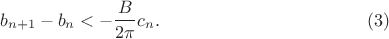 $$b_{n+1}-b_n<-\frac{B}{2\pi}c_n.\eqno(3)$$