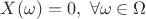 $X(\omega)=0, \ \forall \omega \in \Omega$