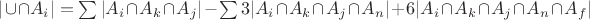 $|\cup \cap A_i| = \sum |A_i \cap A_k \cap A_j| - \sum 3 |A_i \cap A_k \cap A_j \cap A_n| + 6 |A_i \cap A_k \cap A_j \cap A_n \cap A_f|$