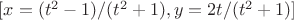 $ [x = (t^2-1)/(t^2+1), y = 2 t/(t^2+1)]$