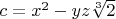 $c=x^2-yz \sqrt[3]{2}$