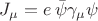 $J_{\mu} = e \, \bar\psi \gamma_{\mu} \psi$ $J_{\mu} = e \, \bar\psi \gamma_{\mu} \psi$