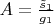 $A = \frac {\tilde s_1}{g_1}$