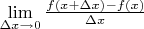 $\lim\limits_{\Delta x\to0}\frac{f(x+\Delta x)-f(x)}{\Delta x}$