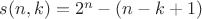 $ s(n,k) = 2^{n}-(n-k+1) $