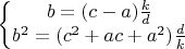 $\left\{ \begin{matrix}
   b=(c-a)\frac{k}{d}  \\
   b^2=(c^2+ac+a^2)\frac{d}{k}  \\
\end{matrix} \right.$