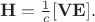 $$\mathbf{H}=\tfrac{1}{c}[\mathbf{VE}].$$