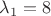 \lambda_1=8 \lambda_1=8