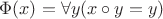 $$
\Phi(x) = \forall y (x \circ y = y)
$$