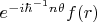 $e^{-i\hbar^{-1}n\theta} f (r )$