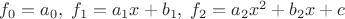 $f_0=a_0,\;f_1=a_1x+b_1,\;f_2=a_2x^2+b_2x+c$