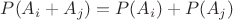 $P(A_i+A_j)=P(A_i)+P(A_j)$