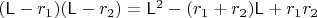 $(\mathsf L-r_1)(\mathsf L-r_2)=\mathsf L^2-(r_1+r_2)\mathsf L+r_1r_2$
