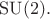 $\mathrm{SU}(2).$