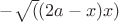 $-\sqrt((2a-x)x)$
