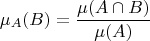 $$\mu_A(B)=\frac{\mu(A\cap B)}{\mu(A)}$$