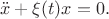 $$
\ddot x + \xi(t) x = 0.
$$