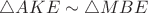 $\triangle AKE \sim \triangle MBE$