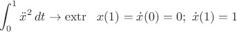 $\displaystyle\int_0^1{\ddot x}^2\,dt\to\operatorname{extr}\,\,\,\,x(1)=\dot{x}(0)=0;\,\,\dot{x}(1)=1$