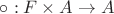 $\circ: F \times A \to A$
