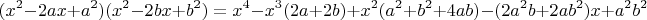 $$(x^2 - 2ax + a^2)(x^2 - 2bx + b^2) = x^4 - x^3(2a + 2b) + x^2(a^2 + b^2 + 4ab) - (2a^2b + 2ab^2)x + a^2b^2$$