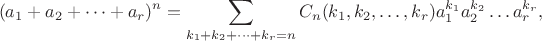 $$ (a_1+a_2+\dots+a_r)^n = \sum_{k_1+k_2+\dots+k_r=n} C_n (k_1, k_2, \dots, k_r) a_1^{k_1} a_2^{k_2}\dots a_r^{k_r},$$