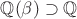$\mathbb Q(\beta)\supset\mathbb Q$ $\mathbb Q(\beta)\supset\mathbb Q$