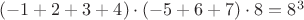 $(-1+2+3+4)\cdot (-5+6+7)\cdot 8=8^3$