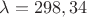 $\lambda=298,34$