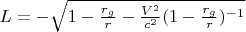 $L=-\sqrt{1-\frac{r_g}{r}-\frac{V^2}{c^2}(1-\frac{r_g}{r})^{-1}}$