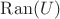 $\operatorname{Ran}(U)$