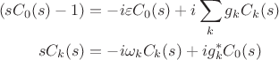 $$\begin{align}
	(s C_0(s)-1)&=-i\varepsilon C_0(s) + i\sum_k g_k C_k(s)  \\
	s C_k(s)&=-i\omega_k C_k(s)+i g_k^* C_0(s) \\
\end{align}$$