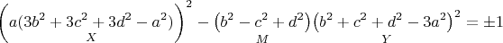 $$\left ( \underset{X}{a(3b^2+3c^2+3d^2-a^2)} \right )^2-\underset{M}{\left ( b^2-c^2+d^2 \right )} \underset{Y}{\left ( b^2+c^2+d^2-3a^2 \right )^2}=\pm 1$$