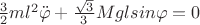 $\frac{3}{2}ml^2\ddot{\varphi}+\frac{\sqrt3}{3}Mglsin{\varphi}=0$