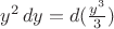 $y^2\,dy=d(\frac {y^3}{3})$