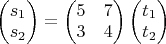 $\begin{pmatrix}s_{1}\\
s_{2}
\end{pmatrix}=\begin{pmatrix}5 & 7\\
3 & 4
\end{pmatrix}\begin{pmatrix}t_{1}\\
t_{2}
\end{pmatrix}$
