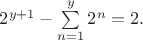 $2^{y+1}-\sum\limits_{n=1}^y 2^n=2.$