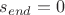$s_{end}=0$