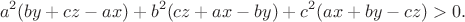 $$a^2(by+cz-ax)+b^2(cz+ax-by)+c^2(ax+by-cz)>0.$$