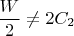 $\dfrac {W}{2} \ne 2C_{2}$
