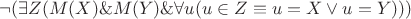 $\neg (\exists Z(M(X) \& M(Y) \& \forall u(u \in Z \equiv u = X \vee u = Y)))$