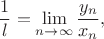 $$\frac 1l=\lim\limits_{n\to \infty} \frac{y_n}{x_n},$$