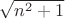 $\sqrt{n^2+1}$