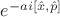 $e^{-a i \left[ \hat{x},\hat{p}}\right]$