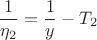 $$\frac{1}{\eta_2}=\frac{1}{y}-T_2$$