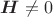 $\boldsymbol H\ne 0$