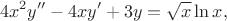 $$4x^2y''-4xy'+3y=\sqrt x \ln x,$$